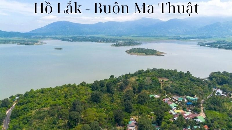 Hồ Lắk - Vẻ đẹp hoang sơ giữa đại ngàn Buôn Ma Thuột
