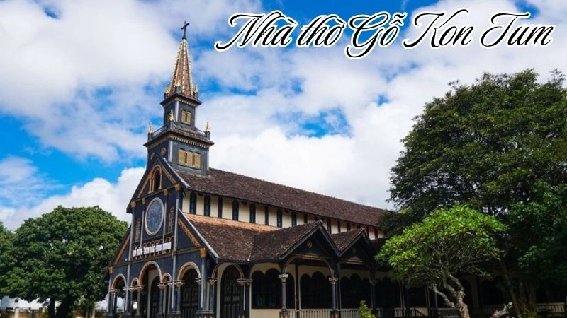 Nhà thờ Gỗ Kon Tum - Sự kết hợp giữa Á Đông và phương Tây