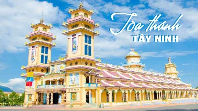 Tòa thánh Cao Đài Tây Ninh - Kiến trúc độc đáo và huyền bí