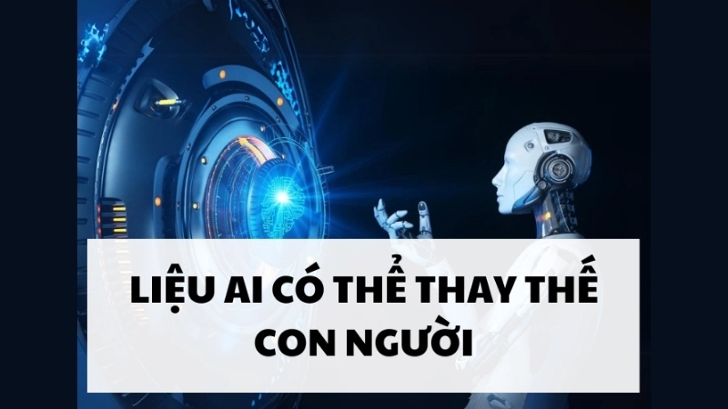 AI có thay thế con người không?