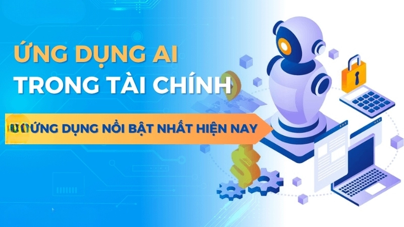 Ứng dụng của AI trong ngành tài chính hiện nay