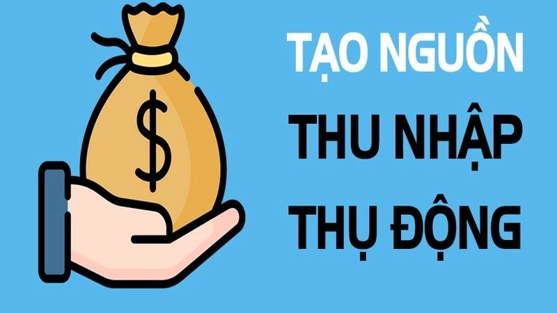 Các cách tạo nguồn thu nhập thụ động hiệu quả