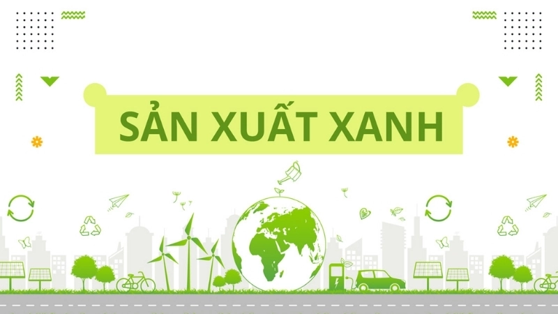 Hướng đi cho Việt Nam trong việc phát triển công nghệ sản xuất xanh