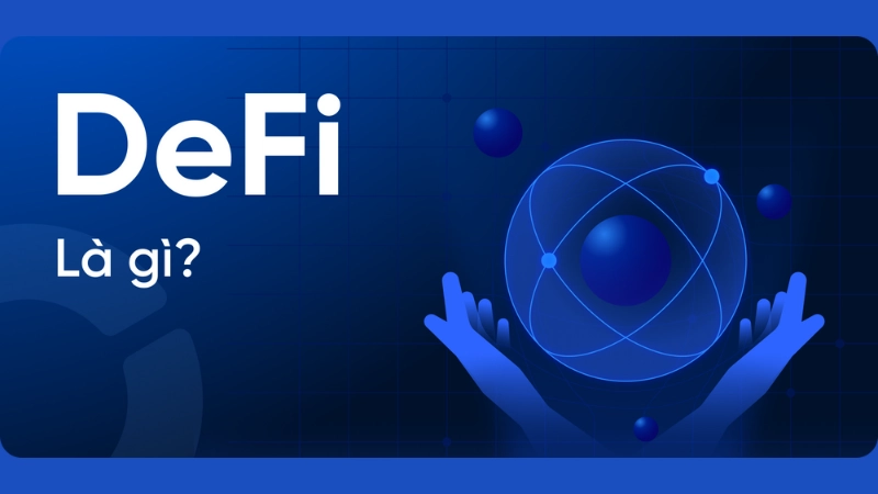 DeFi là gì và vì sao đang được quan tâm