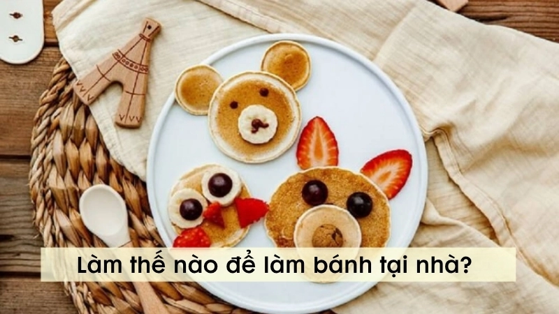 Làm thế nào để làm bánh tại nhà?