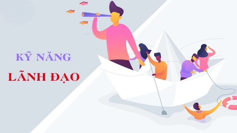 Tầm quan trọng của kỹ năng lãnh đạo