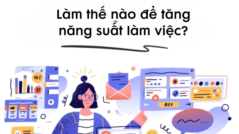 Làm thế nào để tăng năng suất làm việc?