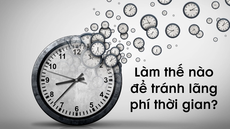 Làm thế nào để tránh lãng phí thời gian?