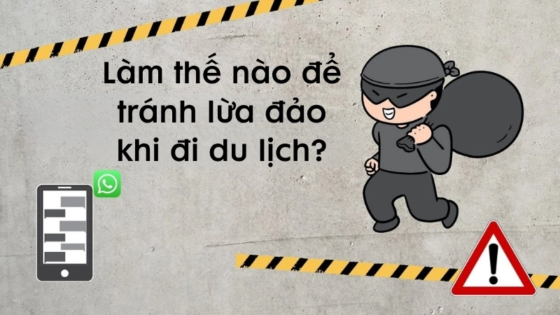 Làm thế nào để tránh lừa đảo khi đi du lịch?