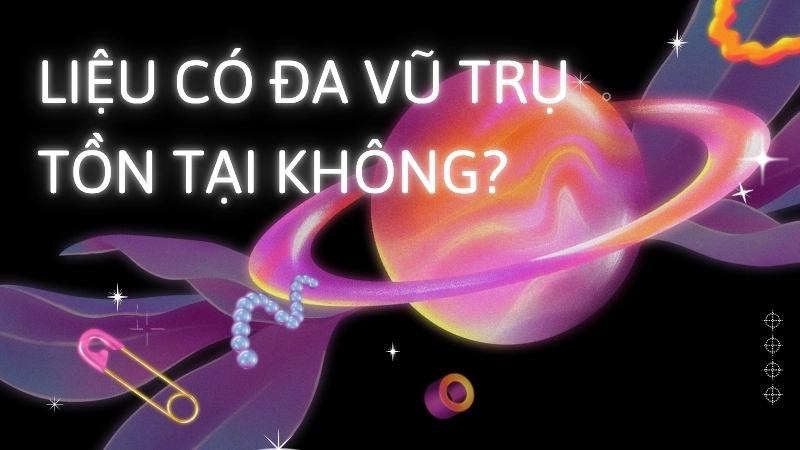 Liệu có đa vũ trụ tồn tại không?