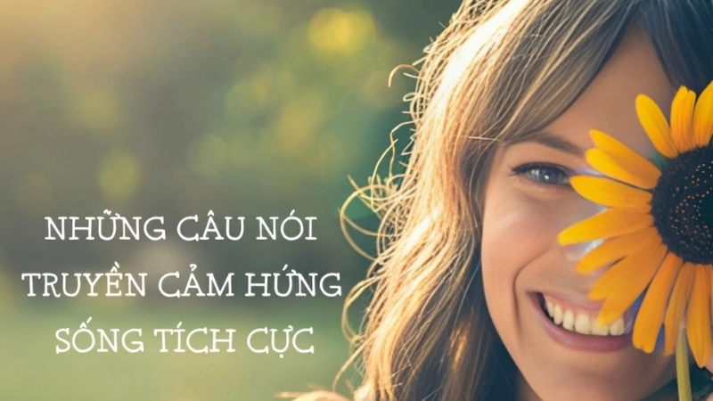 Những câu nói truyền cảm hứng sống tích cực