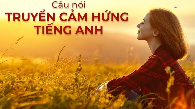 Những câu nói truyền cảm hứng bằng tiếng Anh