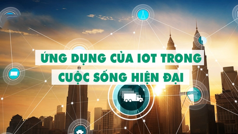 Những ứng dụng nổi bật của IoT trong đời sống