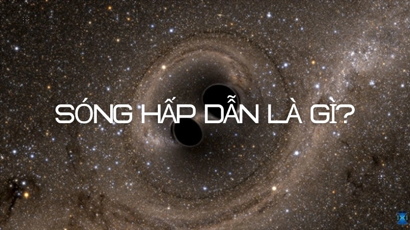 Sóng hấp dẫn là gì?