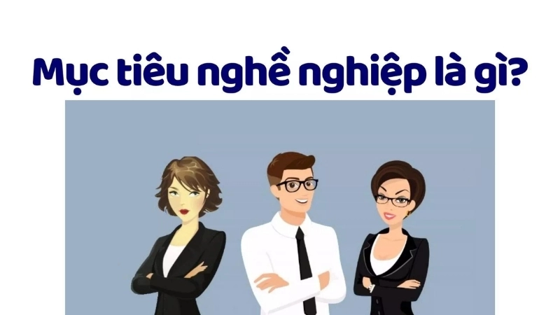 Mục tiêu nghề nghiệp là gì?