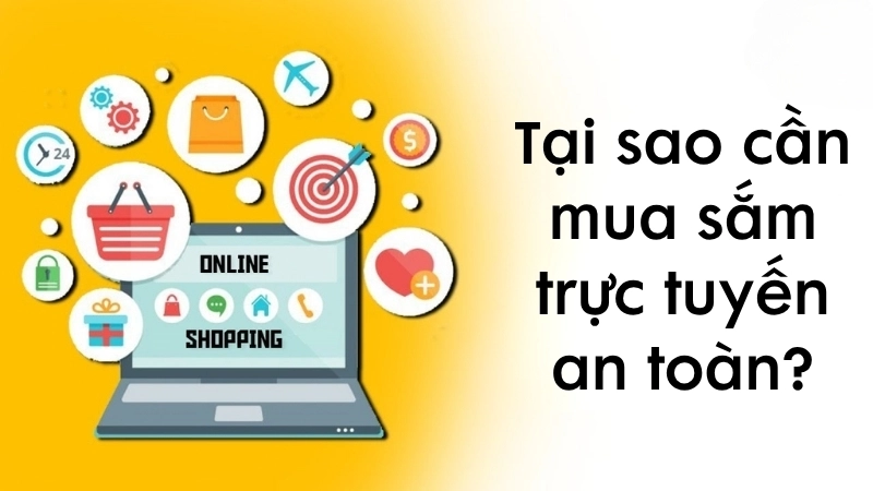 Tại sao cần mua sắm trực tuyến an toàn?
