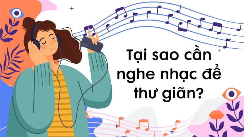 Tại sao cần nghe nhạc để thư giãn?