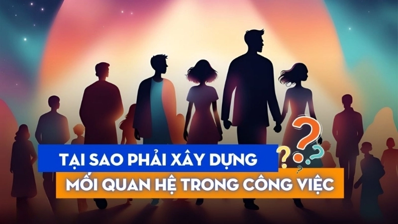 Tại sao cần xây dựng mạng lưới quan hệ nghề nghiệp?