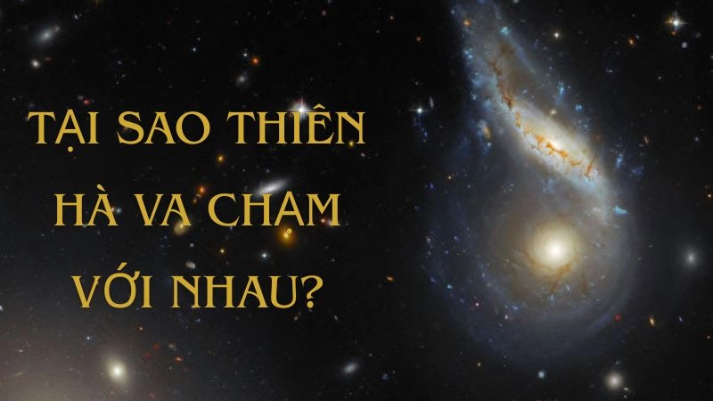 Tại sao thiên hà va chạm với nhau?