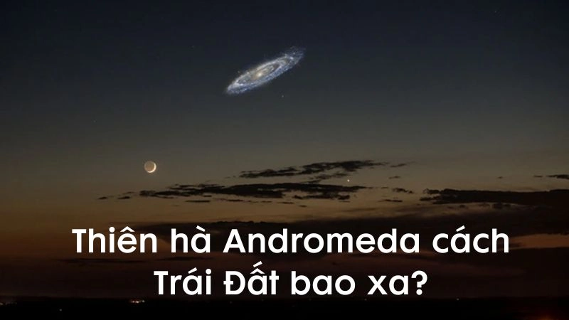 Thiên hà Andromeda cách Trái Đất bao xa?