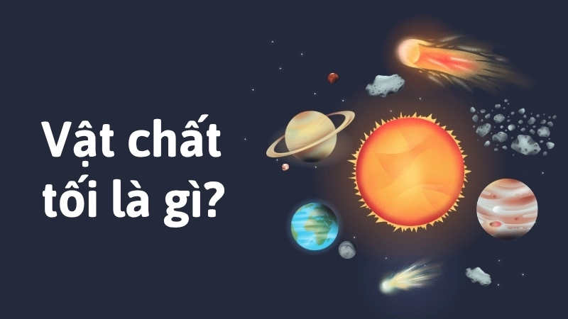 Vật chất tối là gì?