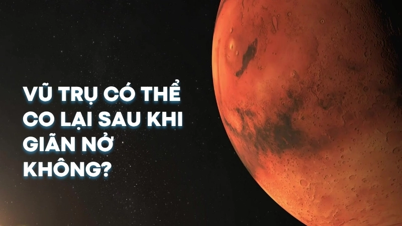 Vũ trụ có thể co lại sau khi giãn nở không?