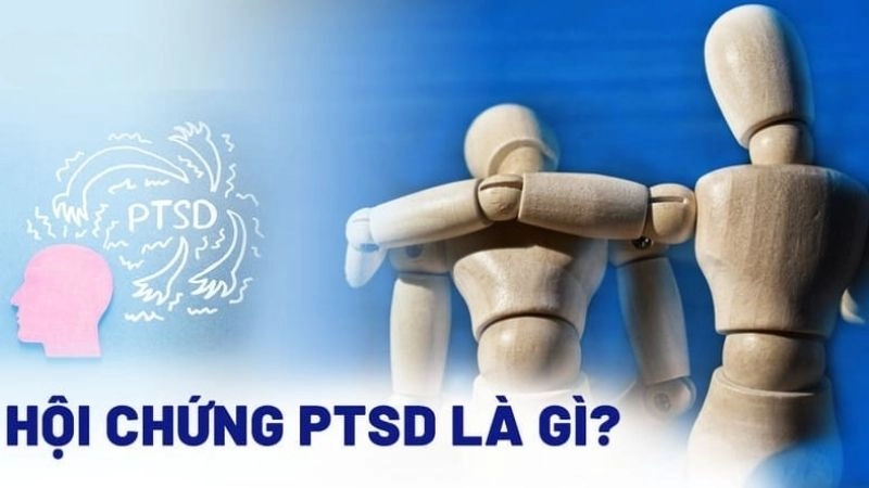 Hội chứng PTSD (rối loạn căng thẳng sau sang chấn