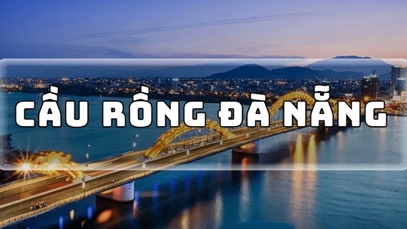  cầu Rồng là cây cầu độc đáo của Đà Nẵng 