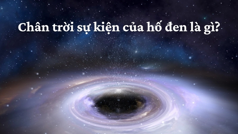 Chân trời sự kiện của hố đen là gì?