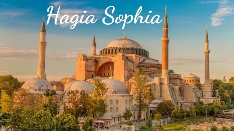 Hagia Sophia là gì và tại sao nổi tiếng đến vậy