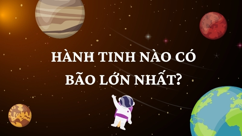 Hành tinh nào có bão lớn nhất?