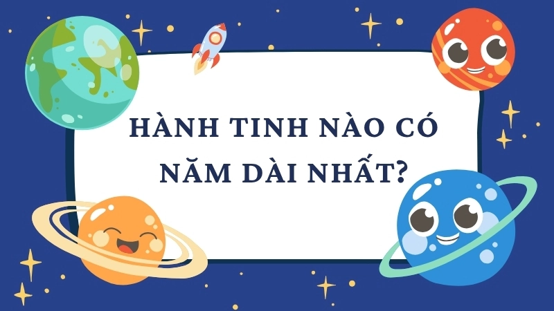 Hành tinh nào có năm dài nhất?