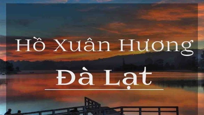 Đôi nét về hồ Xuân Hương thơ mộng giữa lòng Đà Lạt