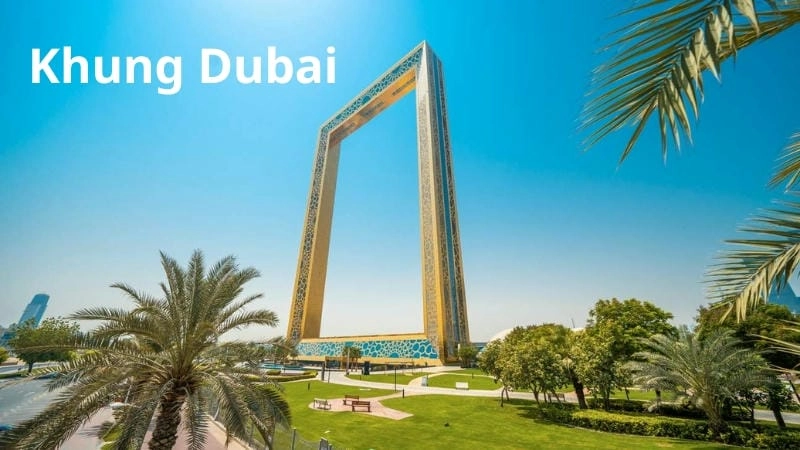 Vẻ đẹp độc đáo của Khung Dubai