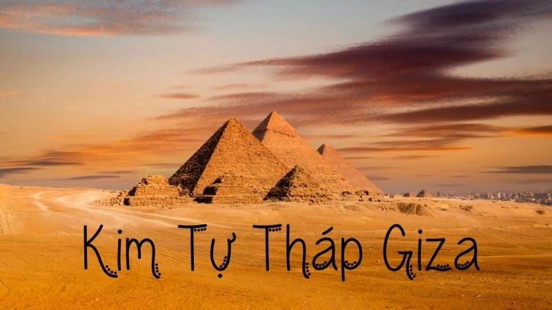 Kim tự tháp Giza có gì đặc biệt?