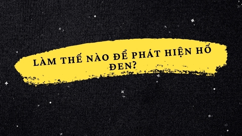 Làm thế nào để phát hiện hố đen?