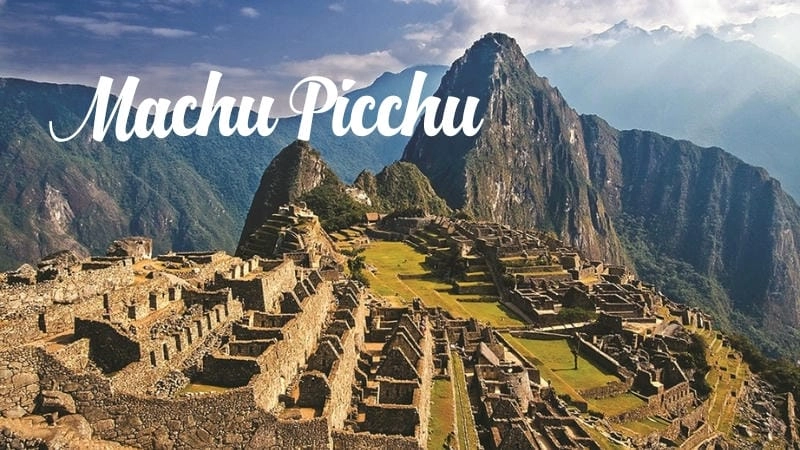 Machu Picchu – Thành phố đã mất của người Inca