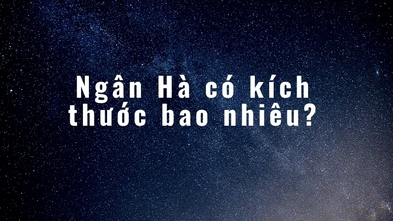 Ngân Hà có kích thước bao nhiêu?