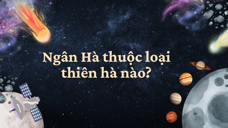 Ngân Hà thuộc loại thiên hà nào?