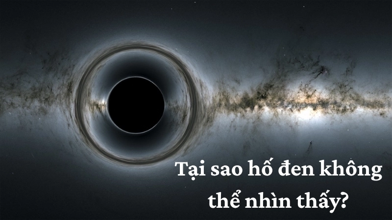 Tại sao hố đen không thể nhìn thấy?
