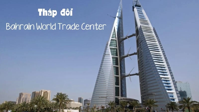 Thiết kế độc đáo của Tháp đôi Bahrain World Trade Center