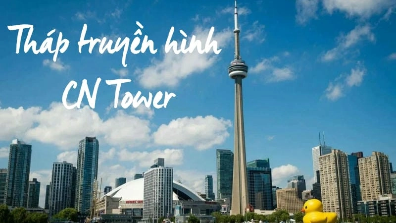 Tháp truyền hình CN Tower có gì đặc biệt?