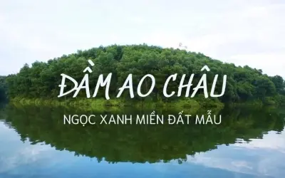 Hồ Ao Châu - Khám phá vẻ đẹp thơ mộng giữa lòng đất Tổ