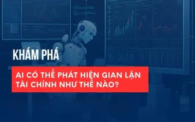 AI hoạt động như thế nào trong phòng chống gian lận?