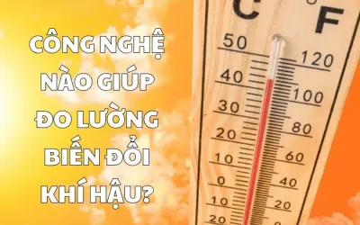 Những công nghệ hiện đại giúp đo biến đổi khí hậu