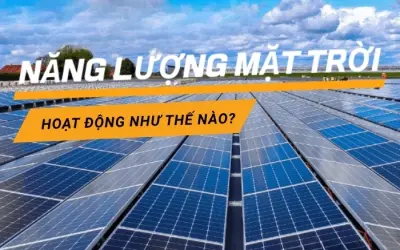 Năng lượng mặt trời tạo điện thế nào bạn biết chưa?