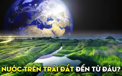 Khám phá bí ẩn nguồn gốc nước trên Trái Đất