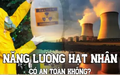 Năng lượng hạt nhân liệu có thực sự an toàn hay không?