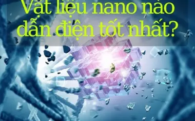 Vật liệu nano nào dẫn điện hiệu quả nhất hiện nay