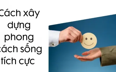 6 cách xây dựng phong cách sống tích cực từ thói quen nhỏ